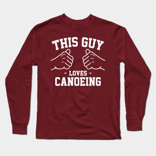 This guy loves canoeing Long Sleeve T-Shirt